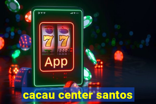 cacau center santos